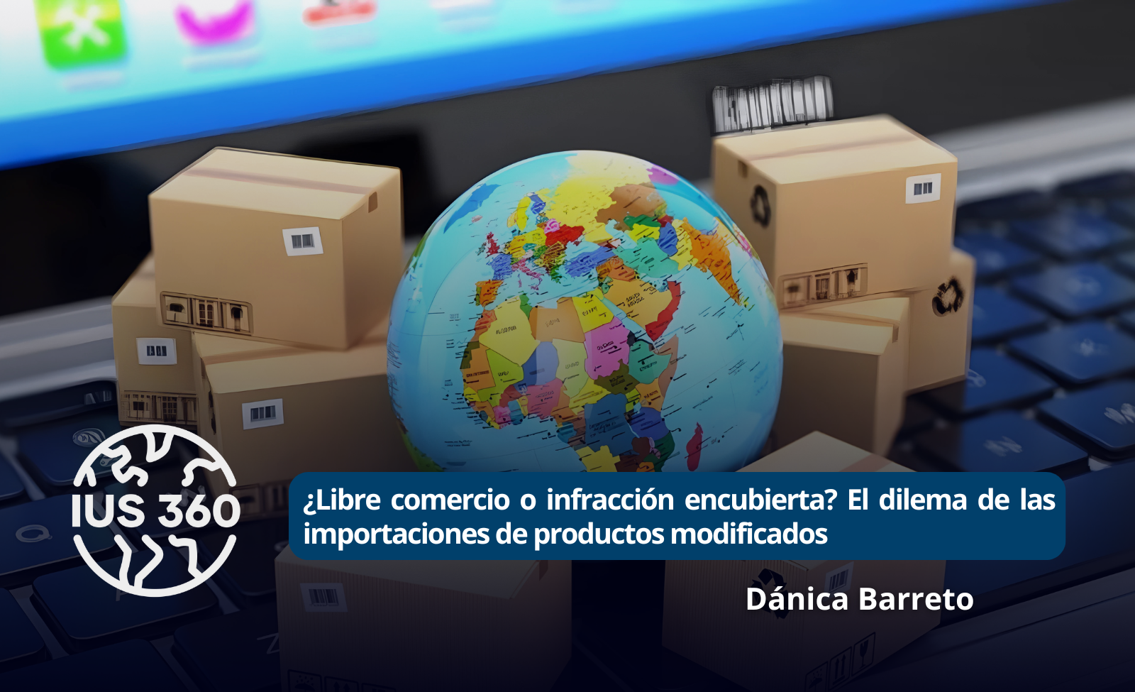 ¿Libre comercio o infracción encubierta? El dilema de las importaciones de productos modificados